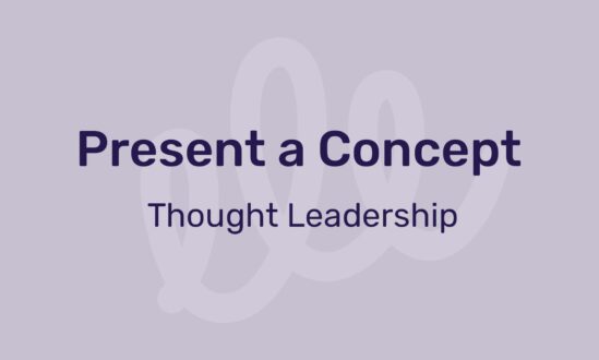 Present a concept - thought leadership